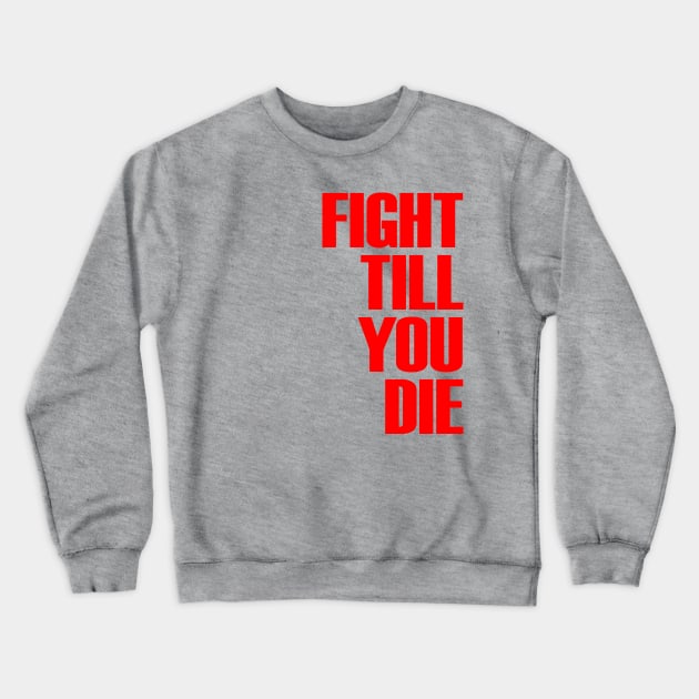 FIGHT TILL YOU DIE Crewneck Sweatshirt by OrangeCup